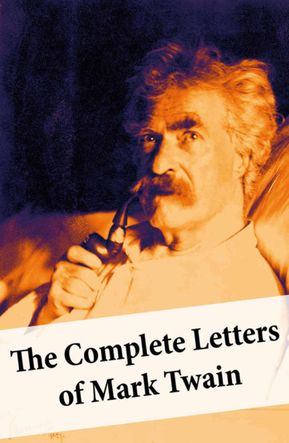 Mark Twain - The Complete Letters of Mark Twain