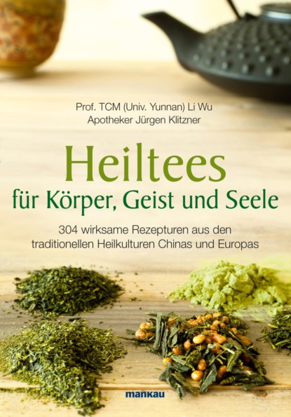 Heiltees für Körper, Geist und Seele (LI Wu). 