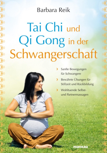 Tai Chi und Qi Gong in der Schwangerschaft (Barbara Reik). 