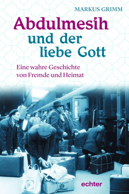 Abdulmesih und der liebe Gott (Markus Grimm). 