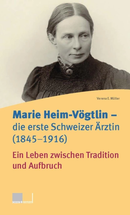 Обложка книги Marie Heim-Vögtlin - Die erste Schweizer Ärztin (1845-1916), Verena E. Müller