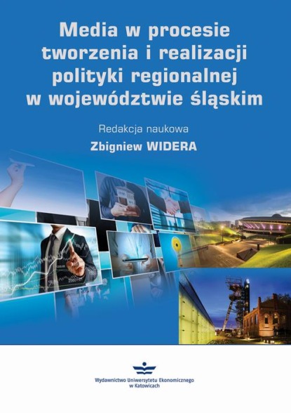 

Media w procesie tworzenia i realizacji polityki regionalnej w województwie śląskim