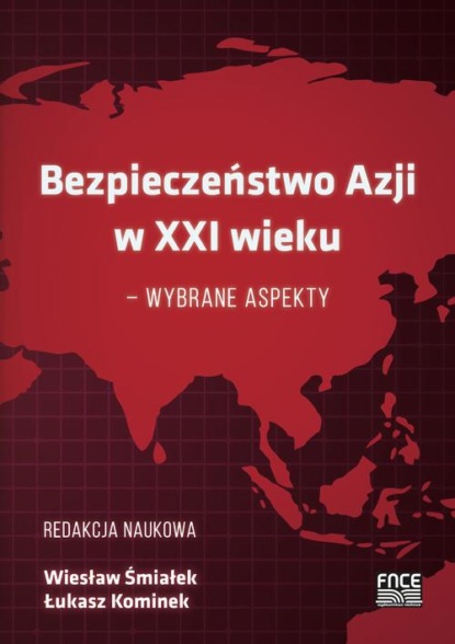 

BEZPIECZEŃSTWO AZJI W XXI WIEKU – WYBRANE ASPEKTY