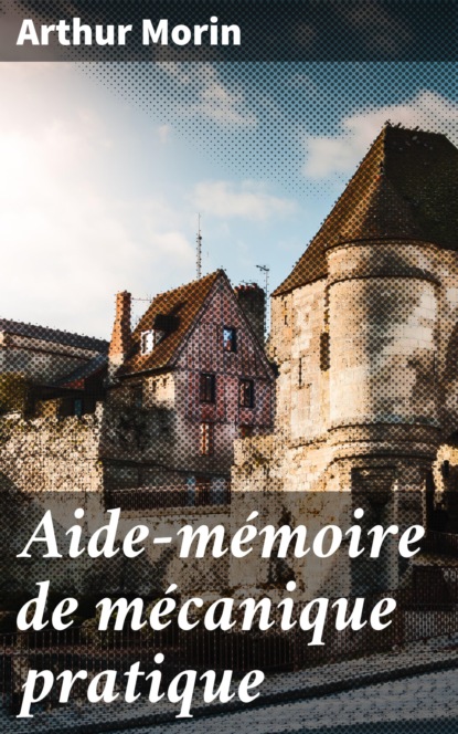 

Aide-mémoire de mécanique pratique