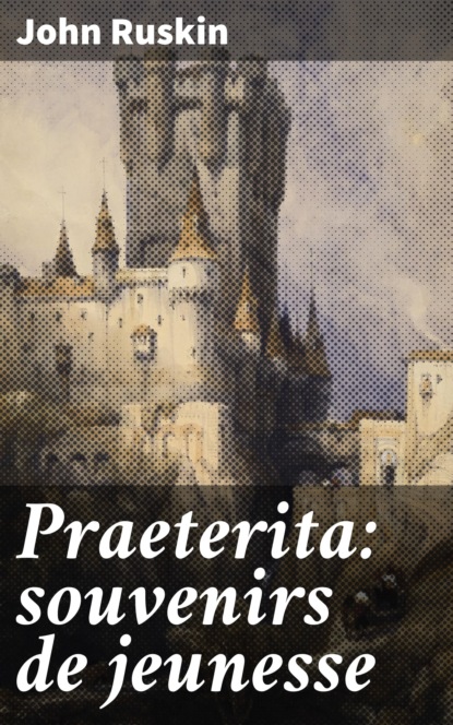 

Praeterita: souvenirs de jeunesse