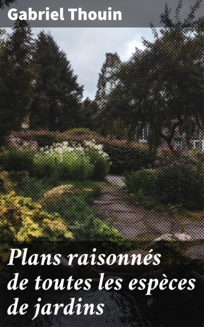 

Plans raisonnés de toutes les espèces de jardins