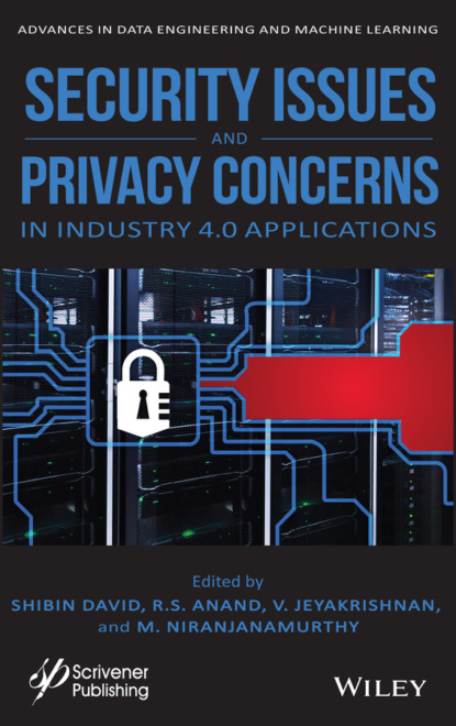 Security Issues and Privacy Concerns in Industry 4.0 Applications - Группа авторов