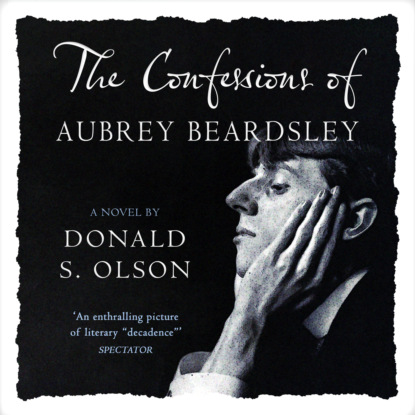 The Confessions of Aubrey Beardsley (Unabridged) - Donald  Olson