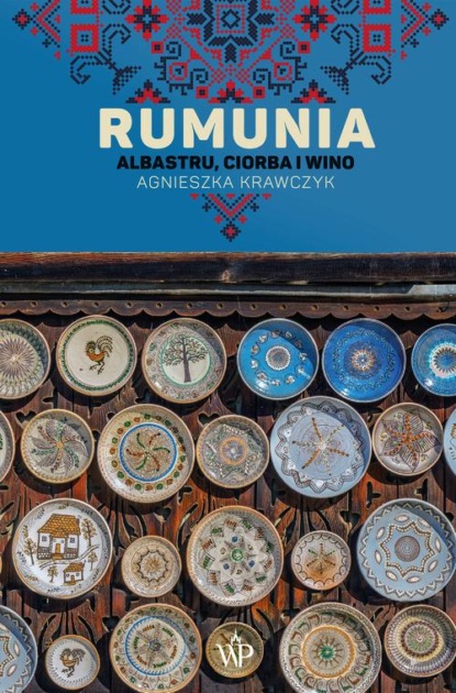 

Rumunia. Albastru, ciorba i wino
