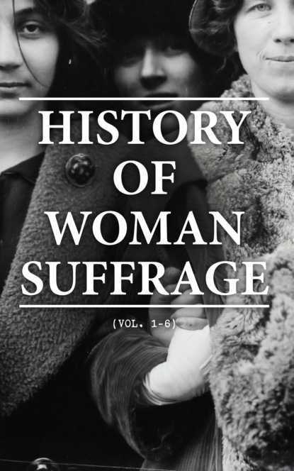 

History of Woman Suffrage (Vol. 1-6)