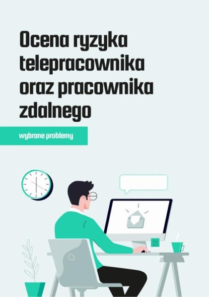 

Ocena ryzyka telepracownika oraz pracownika zdalnego – wybrane problemy