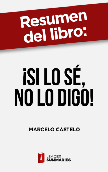 

Resumen del libro "¡Si lo sé, no lo digo!" de Marcelo Castelo