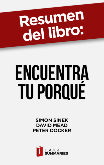 

Resumen del libro "Encuentra tu porqué" de Simon Sinek