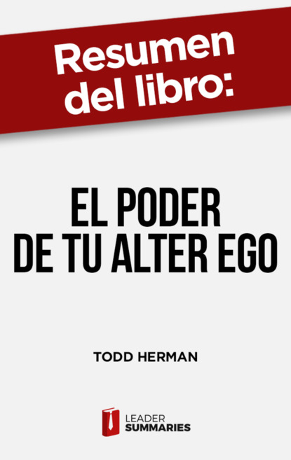 

Resumen del libro "El poder de tu alter ego" de Todd Herman