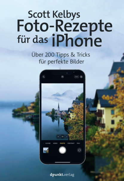 

Scott Kelbys Foto-Rezepte für das iPhone