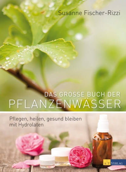 

Das grosse Buch der Pflanzenwässer