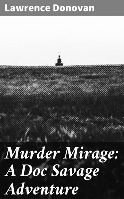 

Murder Mirage: A Doc Savage Adventure