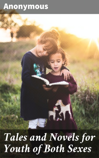 

Tales and Novels for Youth of Both Sexes