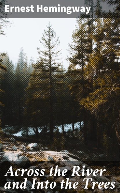 

Across the River and Into the Trees