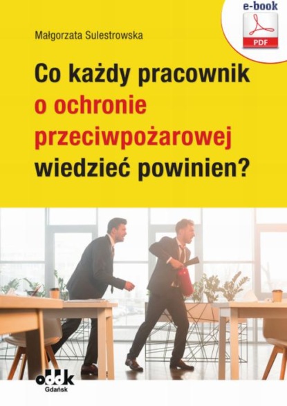 

Co każdy pracownik o ochronie przeciwpożarowej wiedzieć powinien (e-book)