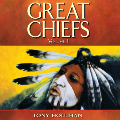 Great Chiefs - Volume I (Unabridged) (Tony Hollihan). 