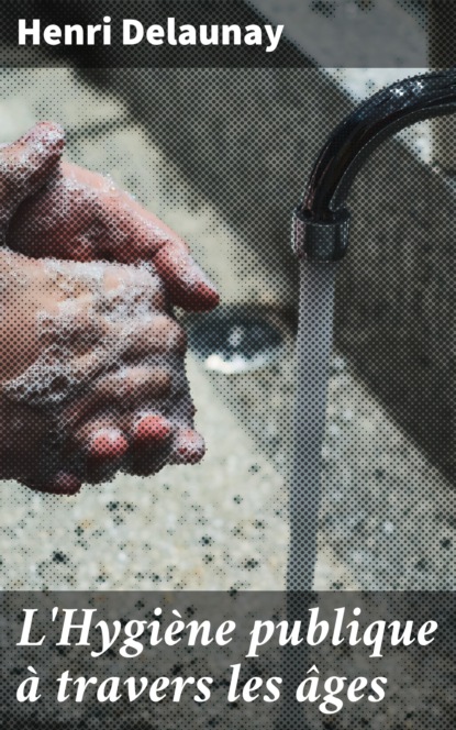 

L'Hygiène publique à travers les âges