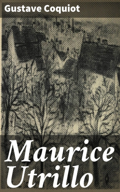 Обложка книги Maurice Utrillo, Gustave Coquiot