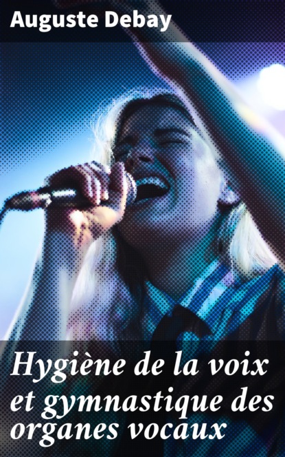 

Hygiène de la voix et gymnastique des organes vocaux