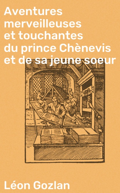 

Aventures merveilleuses et touchantes du prince Chènevis et de sa jeune soeur