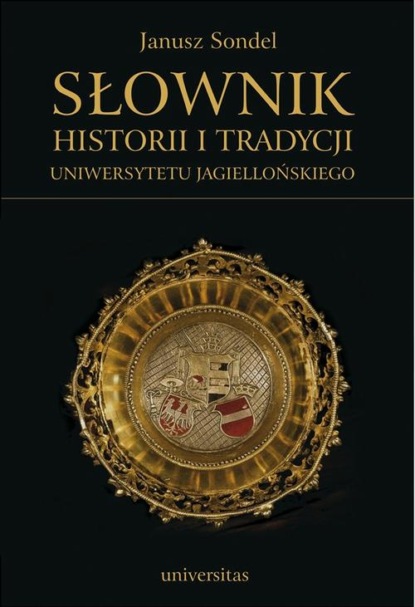 

Słownik historii i tradycji Uniwersytetu Jagiellońskiego