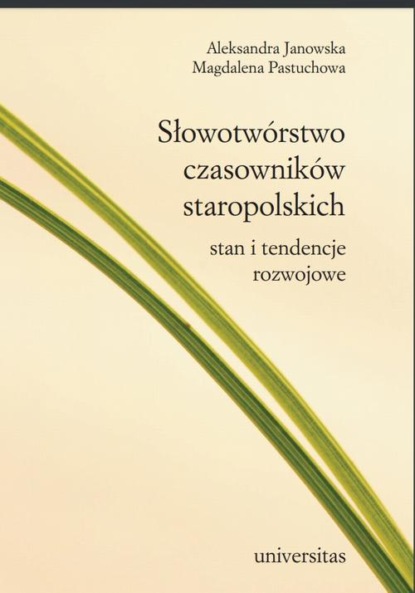 

Słowotwórstwo czasowników staropolskich. Stan i tendencje rozwojowe