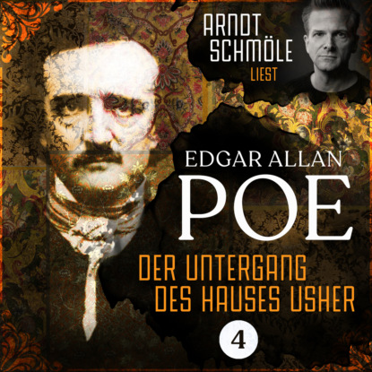 Der Untergang des Hauses Usher - Arndt Schm?le liest Edgar Allan Poe, Band 4 (Ungek?rzt)