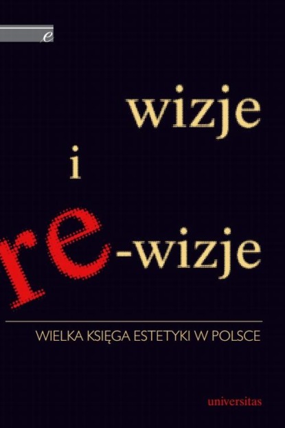 

Wizje i re-wizje. Wielka księga estetyki w Polsce