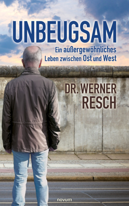 Unbeugsam - ein außergewöhnliches Leben zwischen Ost und West