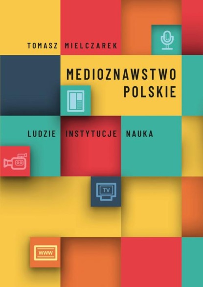 

Medioznawstwo polskie. Ludzie – instytucje – nauka