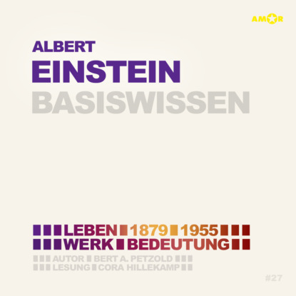 Albert Einstein (1879-1955) - Leben, Werk, Bedeutung - Basiswissen (Ungek?rzt)
