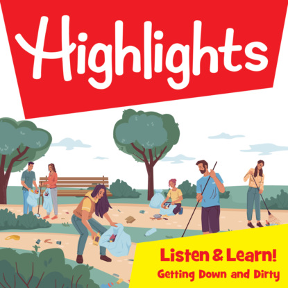 Highlights Listen & Learn!, Getting Down and Dirty! (Unabridged) - Highlights For Children