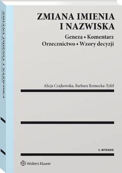 

Zmiana imienia i nazwiska. Geneza. Komentarz. Orzecznictwo. Wzory decyzji