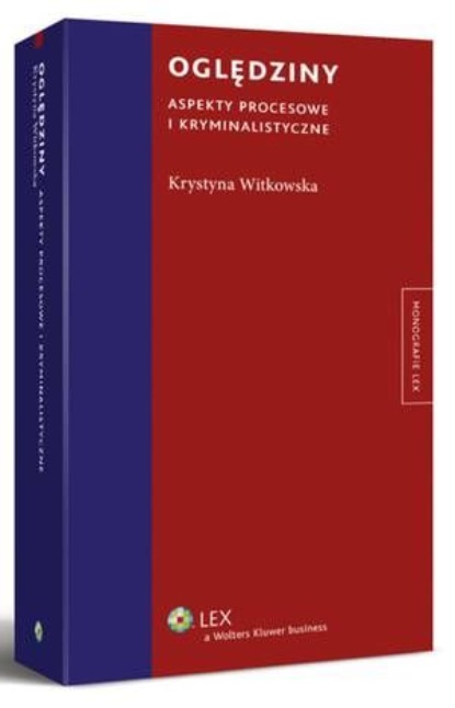 

Oględziny. Aspekty procesowe i kryminalistyczne