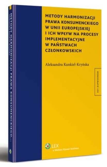 

Metody harmonizacji prawa konsumenckiego w Unii Europejskiej i ich wpływ na procesy implementacyjne w państwach członkowskich