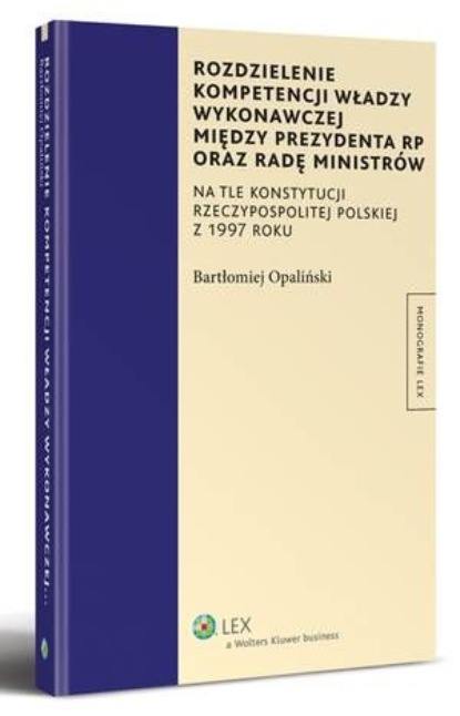 

Rozdzielenie kompetencji władzy wykonawczej między Prezydenta RP oraz Radę Ministrów