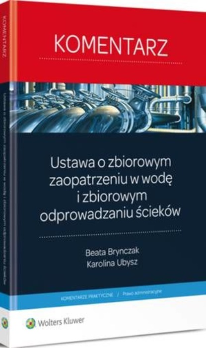 

Ustawa o zbiorowym zaopatrzeniu w wodę i zbiorowym odprowadzaniu ścieków. Komentarz