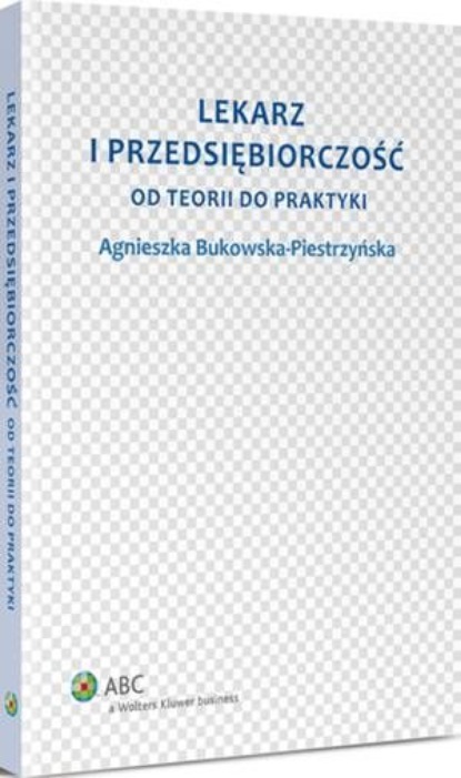 

Lekarz i przedsiębiorczość. Od teorii do praktyki