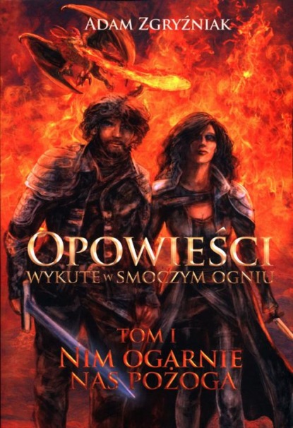 

Opowieści wykute w smoczym ogniu. Nim ogarnie nas pożoga Tom 1
