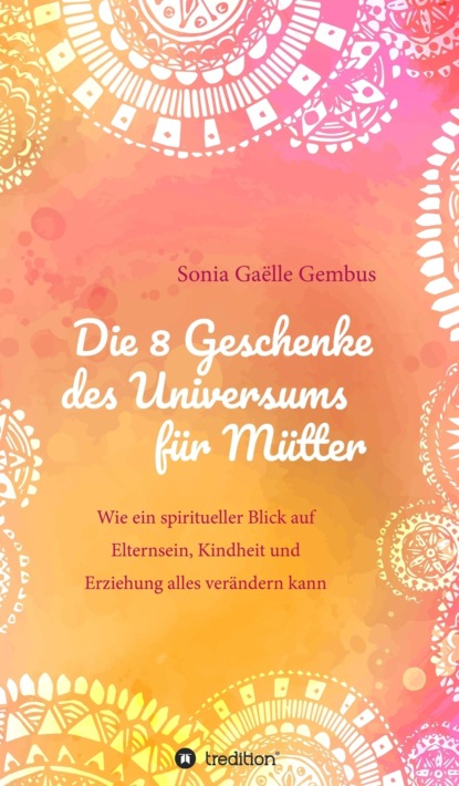 

Die 8 Geschenke des Universums für Mütter
