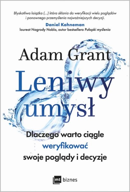 

Leniwy umysł. Dlaczego warto ciągle weryfikować swoje poglądy i decyzje