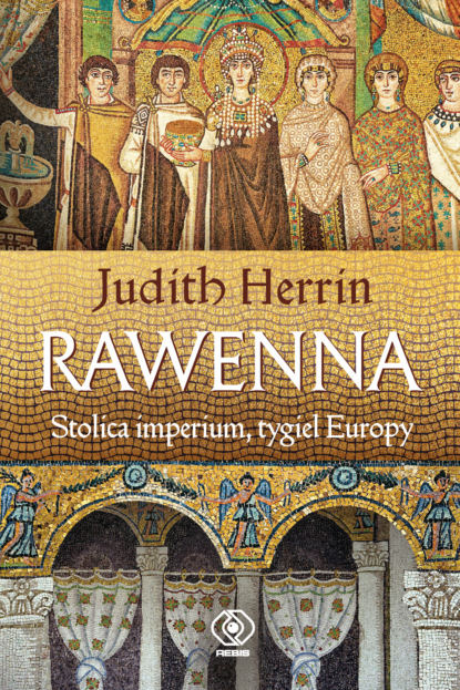 

Rawenna. Stolica imperium, tygiel Europy