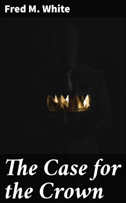 

The Case for the Crown