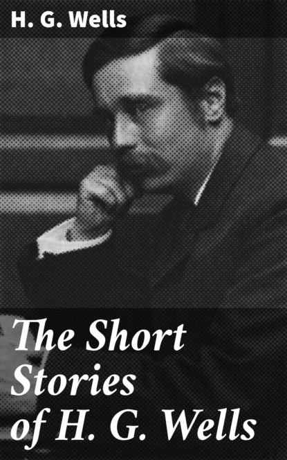 

The Short Stories of H. G. Wells