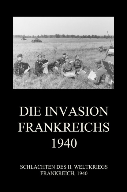 

Die Invasion Frankreichs 1940